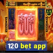 120 bet app